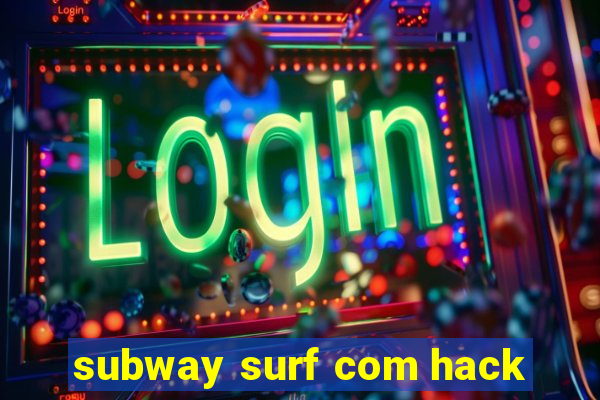 subway surf com hack